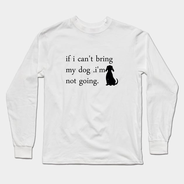 If I Can't Bring My Dog I'm Not Going T-Shirt Long Sleeve T-Shirt by yassinstore